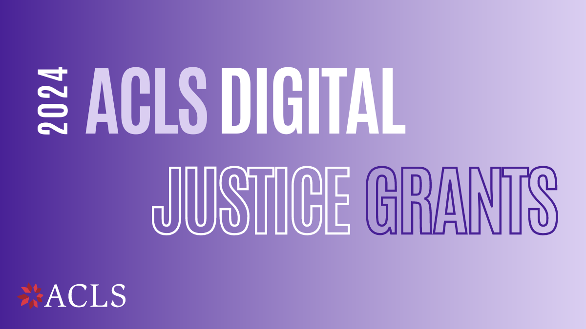 ACLS Announces 2024 ACLS Digital Justice Grant Awardees ACLS